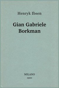 Gian Gabriele Borkman, Henrik Ibsen