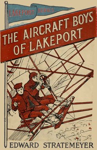 The aircraft boys of Lakeport, Edward Stratemeyer