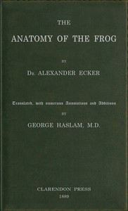 The anatomy of the frog, Alexander Ecker, George Haslam
