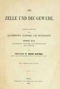 Die Zelle und die Gewebe; Zweites Buch (Vol. 2/2), Oscar Hertwig