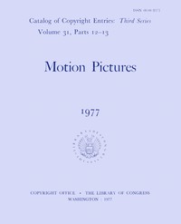 Catalog of copyright entries, third series, Volume 31, Parts 12-13, Number 1, Library of Congress. Copyright Office