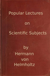 Popular lectures on scientific subjects, Hermann von Helmholtz, E. Atkinson