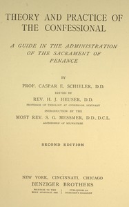 Theory and practice of the confessional, Caspar E. Schieler, S. G. Messmer, Herman J. Heuser