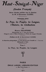 Haut-Sénégal-Niger (Soudan français), Tome 1 (de 3): le pays, les peuples, les langues, Maurice Delafosse, F.-J. Clozel