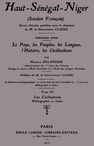 Haut-Sénégal-Niger (Soudan français), Tome 3 (de 3): les civilisations, Maurice Delafosse, F.-J. Clozel
