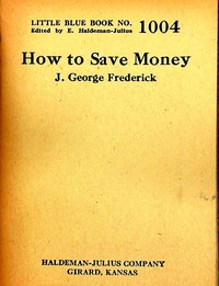 How to save money, J. George Frederick, E. Haldeman-Julius