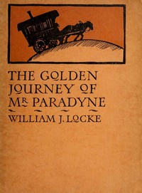 The golden journey of Mr. Paradyne, William John Locke, Marcia Lane Foster