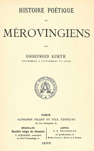 Histoire poétique des Mérovingiens, Godefroid Kurth