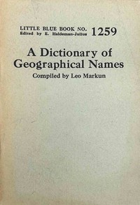 A dictionary of geographical names, Leo Markun, E. Haldeman-Julius