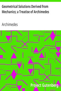 Geometrical Solutions Derived from Mechanics; a Treatise of Archimedes