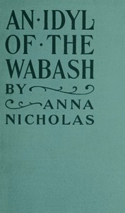 An idyl of the Wabash, Anna Nicholas