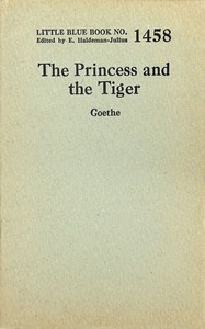 The princess and the tiger, Johann Wolfgang von Goethe, E. Haldeman-Julius