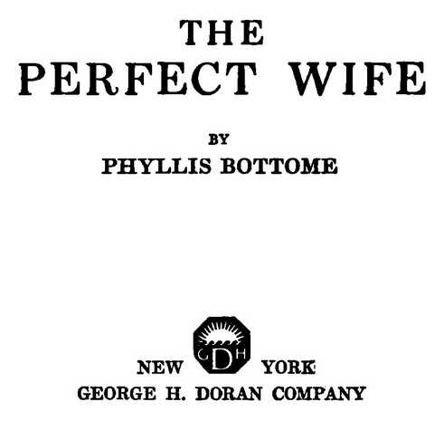 THE PERFECT WIFE BY PHYLLIS BOTTOME GEORGE H. DORAN COMPANY