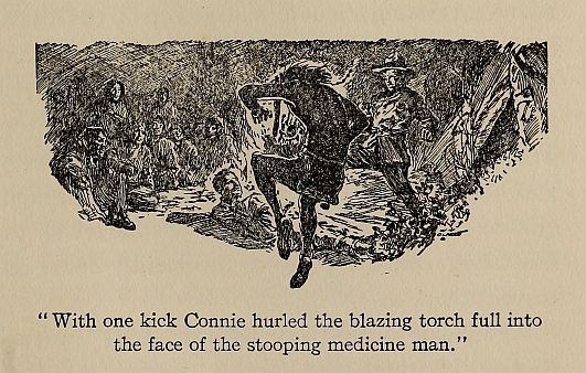 "With one kick Connie hurled the blazing torch full into the face of the stooping medicine man."