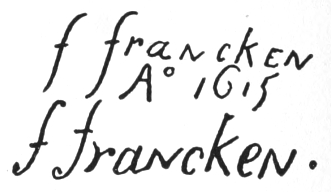 Signatures: F Francken, Aᵒ 1615, F Francken