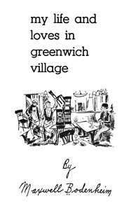 My life and loves in Greenwich Village : Illustrations by a group of his friends — Bodenheim, Maxwell