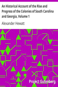 An Historical Account of the Rise and Progress of the Colonies of South Carolina and Georgia, Volume 1 (English)