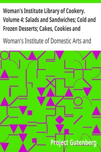 Woman's Institute Library of Cookery. Volume 4: Salads and Sandwiches; Cold and Frozen Desserts; Cakes, Cookies and Puddings; Pastries and Pies