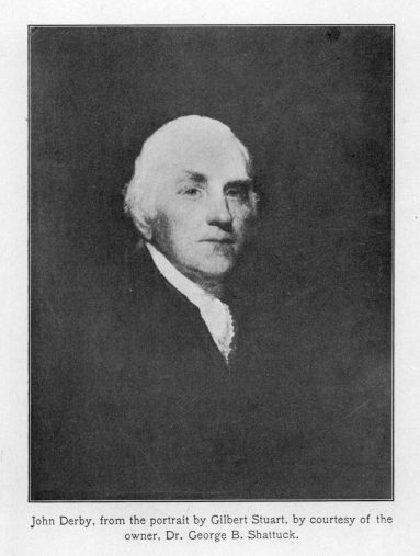 John Derby, from the portrait by Gilbert Stuart, by courtesy of the owner, Dr. George B. Shattuck.