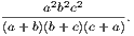 -----a2b2c2-----.
(a+ b)(b+c)(c+ a)