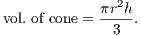 vol. of cone = πr2h-.
3