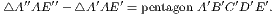 ′′ ′′ ′ ′ ′ ′ ′ ′′
△A AE − △A AE = pentagon A B CD E .
