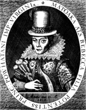 Matoaka als Rebecka
daughter to the mighty Prince Powhatan Emperour of Attanoughkomouck
als virginia converted and baptized in the Christian faith,
and wife to the worshipful Mr. John Rolff