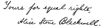 Autograph: "Yours for equal rights, Alice Stone
Blackwell."