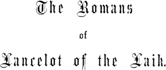 The Romans of Lancelot of the Laik. The Romans of Lancelot of the Laik.