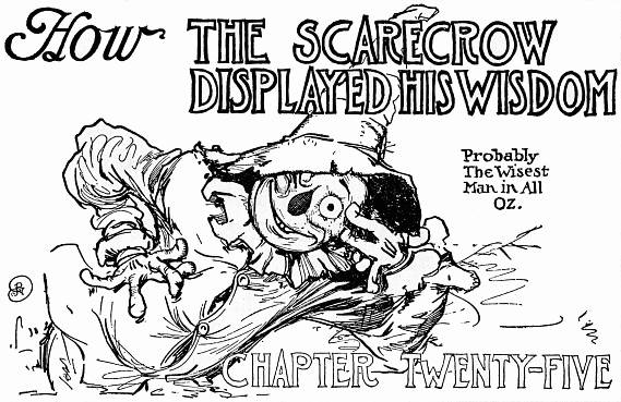 How THE SCARECROW DISPLAYED HIS WISDOM (Probably The Wisest Man in All Oz.)--CHAPTER TWENTY-FIVE