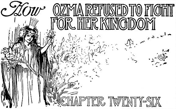 How OZMA REFUSED TO FIGHT FOR HER KINGDOM--CHAPTER TWENTY-SIX