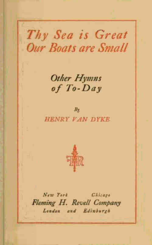 Thy sea is great, our boats are small: and other hymns of to-day