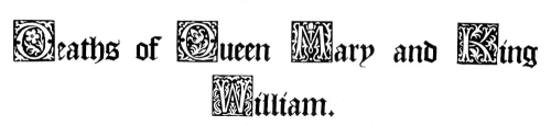 Deaths of Queen Mary and King William.