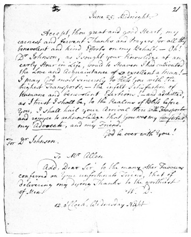 MR. ALLEN’S COPY OF THE LAST LETTER DR. DODD SENT DR.
JOHNSON. DODD WAS HANGED ON JUNE 27, 1777