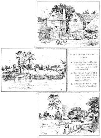 VIEWS OF CAMPDEN AS IT IS NOW.
1. Buildings just inside the “Conygree,” where Harrison was said to have
been strangled.
2. The “Great Sink” or Mill Pond into which Harrison’s body was said to
have been thrown.
3. Entrance to the “Conygree” (right of the steps).