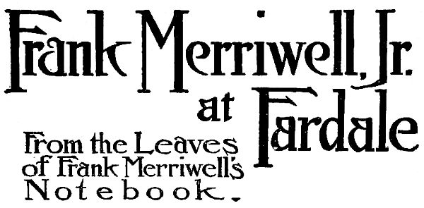 Frank Merriwell, Jr. at Fardale From the Leaves
of Frank Merriwell’s
Notebook