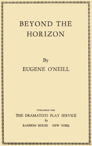 BEYOND THE
HORIZON

By
EUGENE O'NEILL

PUBLISHED FOR

THE DRAMATISTS PLAY SERVICE
by
RANDOM HOUSE NEW YORK