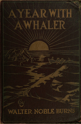 A Year With a Whaler, by Walter Noble Burns