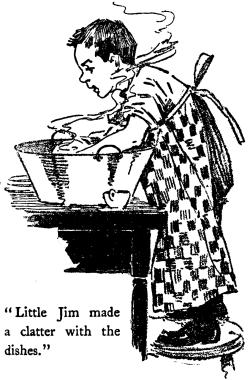 [Illustration: Little Jim made a clatter with the dishes.]