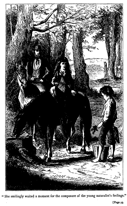 "She smilingly waited a moment for the composure of the
young naturalist's feelings."
