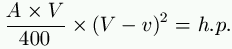 \frac{A \times V}{400} \times (V - v)^2 = h. p.