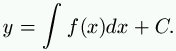 y = \int f(x) dx + C.