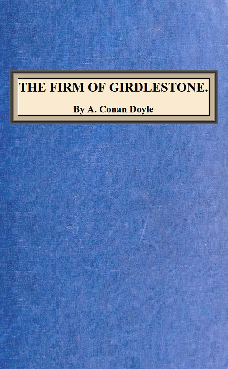 The Firm of Girdlestone, by A. Conan Doyle