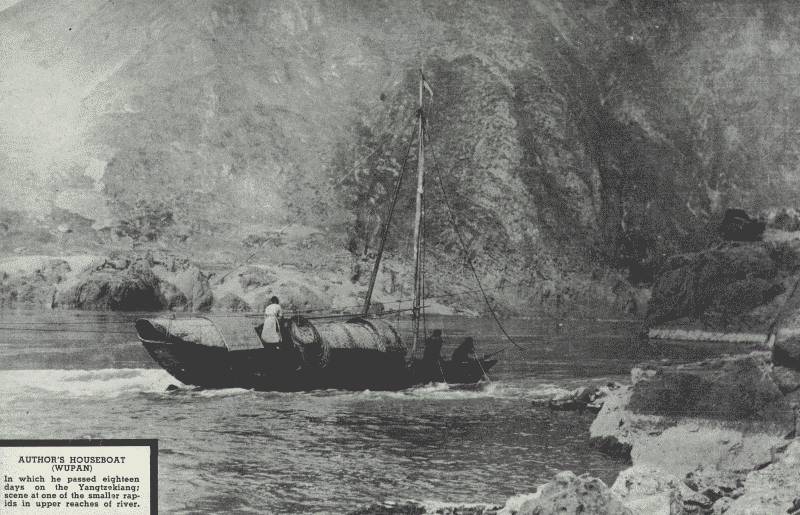 AUTHOR'S HOUSEBOAT (WUPAN)

In which he passed eighteen days on the Yangtze-kiang; scene at one of
the rapids in upper reaches of river.