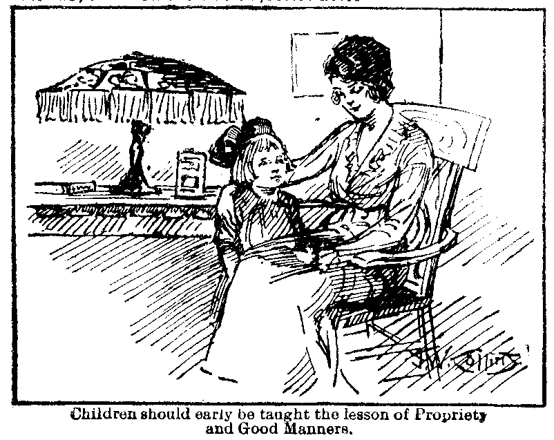 Children should early be taught the
lesson of Propriety and Good Manners.