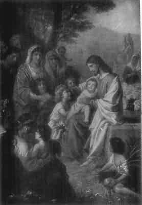 SUFFER LITTLE CHILDREN, AND FORBID THEM NOT, TO COME UNTO ME: FOR
OF SUCH IS THE KINGDOM OF HEAVEN, Matthew 19:14