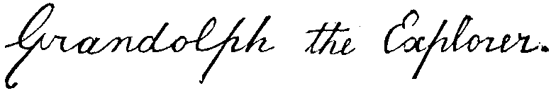 Grandolph the Explorer.