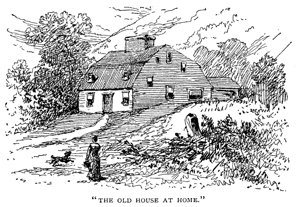 "THE OLD HOUSE AT HOME."