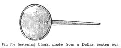 Illustration: Pin for fastening Cloak, made from a Dollar, beaten out