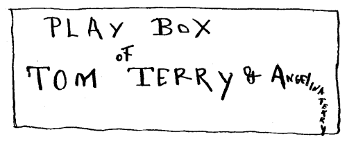 PLAY BOX OF TOM TERRY AND ANGELINA TERRY (scrawl)